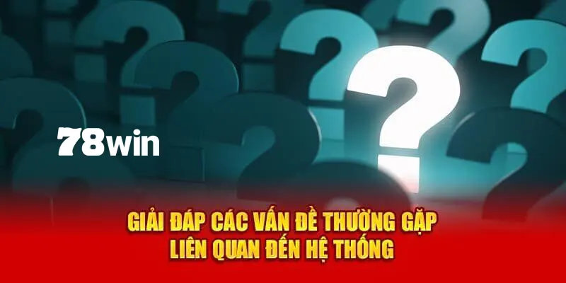 Câu Hỏi Thường Gặp - Chuyên Mục Giải Đáp 78win Mới Nhất 2024 1 Các thông tin hữu ích về nhà cái sẽ có trong FAQ của 78win